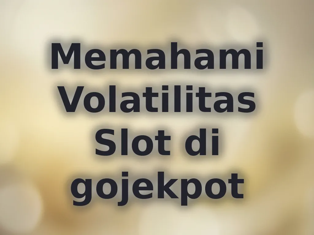 Memahami Volatilitas Slot di gojekpot