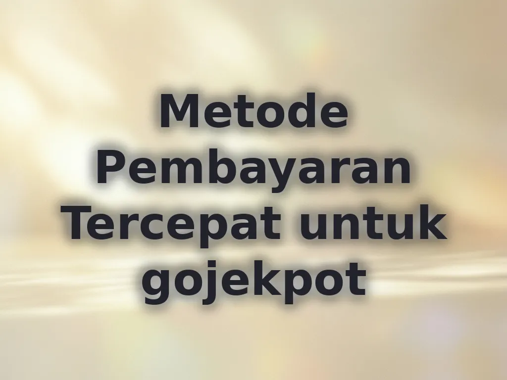 Metode Pembayaran Tercepat untuk gojekpot